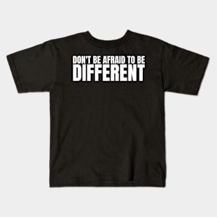 Don't be afraid to be different! Kids T-Shirt